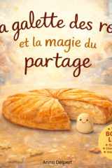 La galette des rois et la magie du partage: Un album jeunesse sur la galette des rois pour découvrir la magie du partage en famille (French Edition) cover image