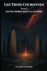 Les Trois Couronnes: Tome 5 - Les Flammes Sous la Cendre (French Edition) cover image