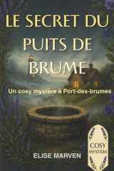 Le Secret du Puits de Brume - Un cosy mystère à Port-des-Brumes: Roman cosy mystery breton entre secrets de famille et atmosphère brumeuse (French Edition) cover image
