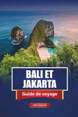 BALI ET JAKARTA Guide de voyage 2026: Principales attractions, plages, expériences locales, itinéraires et cartes pour explorer l'Indonésie (French Edition) cover image