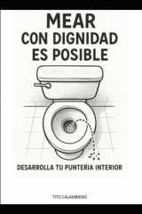 Mear con dignidad es posible.: Desarrolla tu puntería interior. (Spanish Edition) cover image