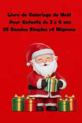 Mon Grand Livre de Coloriage de Noël – Enfants 3 à 6 ans : 25 Dessins Simples et Mignons: Un Livre de Coloriage Facile et Amusant pour les Petits Artistes (French Edition) cover image