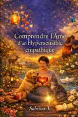 COMPRENDRE L’ÂME D’UN HYPERSENSIBLE EMPATHIQUE: Vivre avec le poids invisible de l'empathie (French Edition) cover image