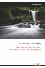 Les Cinq Eaux des Kanaks: L'Eau Pure, des Clans, des Vieux, l'Eau Collective et des Terres Coutumières (French Edition) cover image