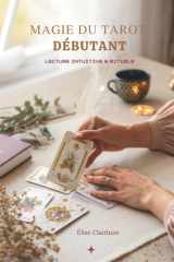 Magie Du Tarot Débutant: Lecture Intuitive & Rituels (French Edition) cover image