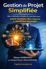 Gestion de Projet Simplifiée : Des méthodes Simples et Concrètes pour gagner du temps, mieux s'organiser et réussir tous vos projets. (French Edition) cover image