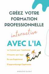 Créez Votre Formation Professionnelle Interactive La formule pour transformer n'importe quel sujet en une expérience d'apprentissage captivante avec l'IA cover image