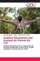 Análisis fisionómico del bosque de Hornos de Cal: Estudio fisionómico de la vegetación de bosque semideciduo sobre carso o lenar desnudo en Hornos de Cal, Cuba (Spanish Edition) cover image
