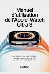 Manuel d'utilisation de l'Apple Watch Ultra 3: Le manuel complet des fonctions, des paramètres, de la santé, de la formation et de la sécurité (French Edition) cover image
