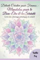 Détente Créative pour Femmes : Mandalas pour le Bien-Être & la Sérénité _ Livre de coloriage artistique et créatif: Colorier pour se concentrer, se ... esprit femme – format A4 (French Edition) cover image