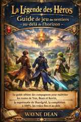 La Légende des Héros ; Guide de jeu des sentiers au-delà de l'horizon: Le guide ultime des compagnons pour maîtriser les routes de Van, Rean et Kevin, ... les vraies fins et au-delà (French Edition) cover image