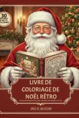 LIVRE DE COLORIAGE DE NOËL RÉTRO: 30 ILLUSTRATIONS DÉTAILLÉES DE NOËL RÉTRO (ANNÉES 50 & 60) : LIVRE DE COLORIAGE ANTI-STRESS POUR ADULTES. (French Edition) cover image
