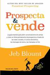 Prospecta y Vende La Guía Maestra para Abrir Conversaciones de Ventas y Crear un Ritmo Permanente de Prospectos a Través de Las Redes Sociales, el Correo Electrónico, Los Mensajes de Texto y Las Llamadas en Frío cover image