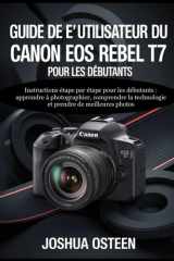 CANON EOS REBEL T7 BENUTZERHANDBUCH FÜR ANFÄNGER: Instrucciones paso a paso para principiantes: aprender a fotografiar, entender la tecnología y tomar mejores fotos (French Edition) cover image