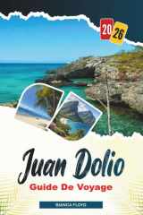 JUAN DOLIO GUIDE DE VOYAGE 2026: Découvrez des joyaux cachés, des monuments historiques, des conseils de voyage et des vacances inoubliables (French Edition) cover image