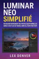 Luminar Neo simplifié: Retouchez rapidement des photos exceptionnelles grâce à des flux de travail simples, étape par étape (French Edition) cover image