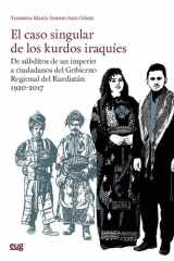 El caso singular de los kurdos iraquíes: de súbditos de un imperio a ciudadanos del Gobierno Regional del Kurdistán 1920-2017 cover image