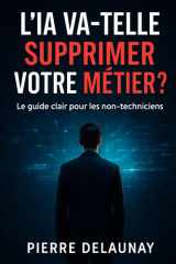 L'IA va t-elle supprimer votre métier ?: Guide clair pour les non-techniciens (French Edition) cover image
