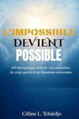 L’IMPOSSIBLE DEVIENT POSSIBLE: 100 témoignages réels de vies restaurées, de corps guéris et de situations renversées. (French Edition) cover image