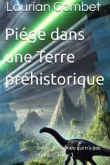 Piégé dans une Terre préhistorique: Cycle - Le monde qui n’a pas changé - Tome 1 (Les Mondes Impossibles) (French Edition) cover image