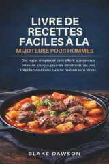 LIVRE DE RECETTES FACILES À LA MIJOTEUSE POUR HOMMES: Des repas simples et sans effort, aux saveurs intenses, conçus pour les débutants, les vies ... cuisine maison sans stress. (French Edition) cover image