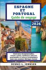 ESPAGNE ET PORTUGAL Guide de voyage 2026: Itinéraires incontournables, trésors cachés, meilleures adresses gourmandes et astuces économiques pour une aventure ibérique réussie. (French Edition) cover image
