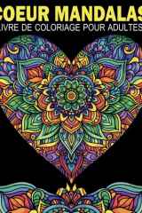 Coeur Mandalas Livre De Coloriage Pour Adultes: 60 magnifiques mandalas en forme de CŒUR, aux styles variés, pour soulager le stress et favoriser la détente (French Edition) cover image