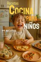 Recetas de Cocina para Niños: 99 recetas para conquistar el paladar infantil con platos sanos y divertidos (Spanish Edition) cover image