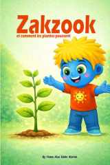 Zakzook et comment les plantes poussent: Un livre éducatif illustré pour comprendre la nature dès le plus jeune âge (French Edition) cover image