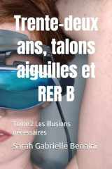 Trente-deux ans, talons aiguilles et RER B: Tome 2 Les illusions nécessaires (French Edition) cover image
