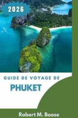 GUIDE DE VOYAGE DE PHUKET 2026: Paysages côtiers, culture locale et planification pratique pour l'île (French Edition) cover image
