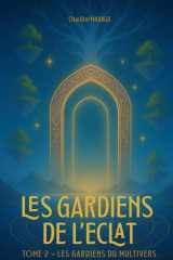 Les Gardiens de l'éclat - Tome 2 - Les Gardiens du Multivers (French Edition) cover image