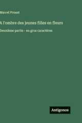 A l'ombre des jeunes filles en fleurs: Deuxième partie - en gros caractères (French Edition) cover image
