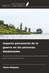 Impacto psicosocial de la guerra en las personas desplazadas: Estudios sobre los efectos de las guerras en el este de la República Democrática del Congo (RDC) cover image