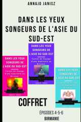 Dans les Yeux Songeurs de l'Asie du Sud-Est — Épisodes 4-5-6 (Birmanie) (Voyage Spirituel Thaïlande Birmanie — Coffrets Promo de la Série Asie du Sud-Est (Intégrale)) (French Edition) cover image
