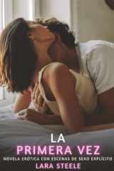 La Primera Vez: Novela Erótica con Escenas de Sexo Explícito - para Adultos (Spanish Edition) cover image