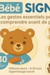 Bébé signe. Les gestes essentiels pour se comprendre avant de parler. Langue des signes pour bébé. Méthode douce. 6-24 mois.: Une méthode simple et ... avec bébé avant de parler. (French Edition) cover image