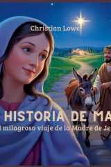 La Historia De María El Milagroso Viaje De La Madre De Jesús cover image