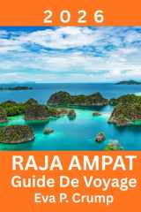 Raja Ampat: Là où la nature intacte rencontre l'aventure responsable (French Edition) cover image