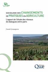 Sociologie des changements de pratiques en agriculture: L'apport de l'étude des réseaux de dialogues entre pairs (French Edition) cover image