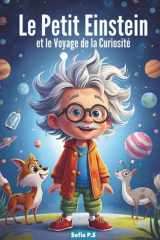 Le Petit Einstein et le Voyage de la Curiosité: Développer l’esprit scientifique et la curiosité des enfants de 5 à 10 ans à travers des aventures ludiques et éducatives (French Edition) cover image