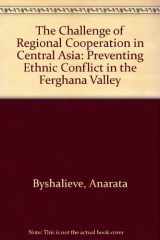 The Challenge of Regional Cooperation in Central Asia: Preventing Ethnic Conflict in the Ferghana Valley paperback cover image
