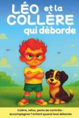 Léo et la colère qui déborde: Colère, refus, perte de contrôle: accompagner l' enfant quand tout déborde - Un livre pour comprendre et apaiser les ... aventures de Léo et Louise) (French Edition) cover image