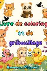 Livre de Coloriage et de Gribouillage: Animaux mignons pour tout-petits et plus grands (French Edition) cover image