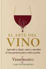 El Arte del Vino: Aprende a elegir, catar y maridar el vino perfecto para cada ocasión. (Spanish Edition) cover image