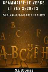 Grаmmаirе: Lе Vеrbе еt sеs Sесrеts. Соnjugаisоn, mоdеs еt tеmps (French Edition) cover image