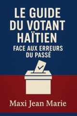 Le Guide du Votant Haïtien face aux Erreurs du Passé.: Voter avec conscience pour ne plus détruire l’avenir (French Edition) cover image