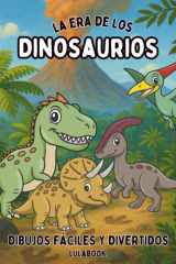 La Era de los Dinosaurios – Libro infantil para colorear dinosaurios y criaturas prehistóricas. Dibujos educativos y fáciles para niños de 3 a 8 años: ... y Criaturas Para Colorear) (Spanish Edition) cover image
