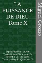 LA PUISSANCE DE DIEU Tome X: Explication de l'œuvre "Quaestiones Disputatae de Potentia Dei" de Saint Thomas d'Aquin: Question IX (La Sagesse thomiste ... sur la Puissance de Dieu) (French Edition) cover image