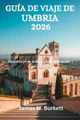 GUÍA DE VIAJE DE UMBRIA 2026: Descubra joyas ocultas, tradiciones locales y viajes inolvidables (Spanish Edition) cover image